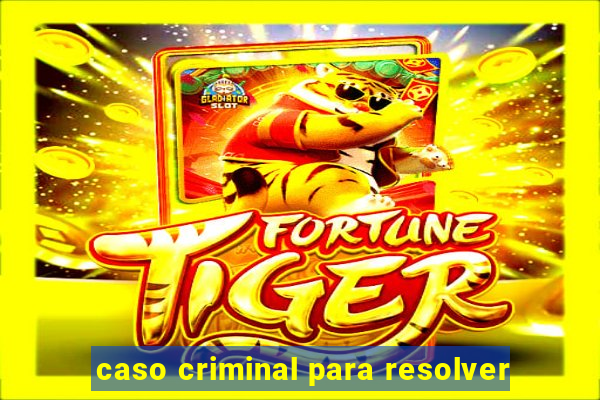 caso criminal para resolver